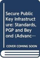 Secure Public Key Infrastructure: Standards, PGP and Beyond (Advances in Information Security) 0387271597 Book Cover
