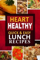 Heart Healthy - Quick and Easy Lunch Recipes: The Modern Sugar-Free Cookbook to Fight Heart Disease 1502407094 Book Cover