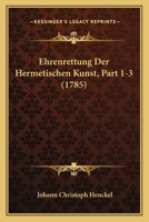 Ehrenrettung Der Hermetischen Kunst, Part 1-3 (1785) 1166175960 Book Cover
