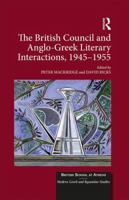 The British Council and Anglo-Greek Literary Interactions, 1945-1955 1472470346 Book Cover