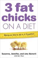 3 Fat Chicks on a Diet: Because We're All in It Together 031234807X Book Cover