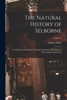 The Natural History of Selborne: To Which Are Added the Naturalist's Calendar, Miscellaneous Observations, and Poems; Volume 2 1019205989 Book Cover