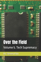 Over the Field: Volume 5. Tech Supremacy B0GPBGL2R6 Book Cover