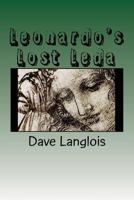 Leonardo's Lost Leda: A story about art and murder told by a murderer and a work of art 1495232638 Book Cover