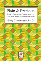 Plain & Precious - Book of Mormon Commentary Volume Three: Jacob to Mosiah 1948088800 Book Cover