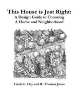 This House is Just Right: A Design Guide to Choosing a Home and Neighborhood 1494940523 Book Cover