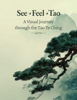 See · Feel · Tao: A Visual Journey through the Tao Te Ching B0H2Y1G23X Book Cover