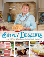 Simply Desserts: Over 130 Tried True Dessert Recipes Worth Sharing 099816352X Book Cover