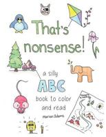 That's Nonsense!: A Silly ABC Book to Color and Read 1539517489 Book Cover