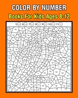Color By Number Books For Kids Ages 8-12: Color By Number Activity Book For Kids Children's Book For Drawing and Coloring B088BJD2K4 Book Cover