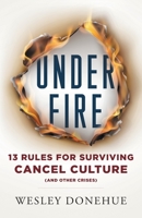 Under Fire: 13 Rules for Surviving Cancel Culture and Other Crises 154452725X Book Cover