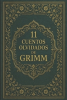 11 cuentos olvidados de Grimm: Relatos poco conocidos de la tradición de los Grimm (Spanish Edition) B0GLYNKFCS Book Cover