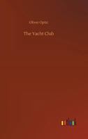 The Yacht Club: Or, The Young Boat-Builder 1515120252 Book Cover