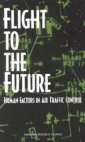 Flight to the Future: Human Factors in Air Traffic Control 0309056373 Book Cover