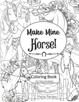 Make Mine Horse Coloring Book for Teens & Adults: Relieve stress and anxiety in your life. B08R68B2JK Book Cover