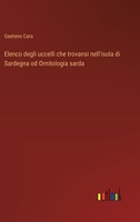 Elenco degli uccelli che trovansi nell'isola di Sardegna od Ornitologia sarda (Italian Edition) 356322076X Book Cover