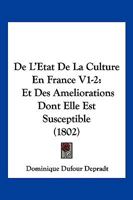 de L'Etat de La Culture En France V1-2: Et Des Ameliorations Dont Elle Est Susceptible (1802) 1161045511 Book Cover