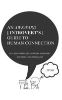 An Awkward Introvert's Guide to Human Connection: By a recovering shy, awkward introvert (Jonathan Raxa) 1793380937 Book Cover
