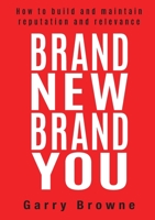 Brand New Brand You: How to build and maintain reputation and relevance 1925921816 Book Cover
