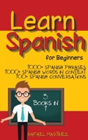 Learn Spanish for Beginners: 3 Books in 1 - 1000+ Spanish Phrases, 1000+ Spanish Words in Context, 100+ Spanish Conversations 1803006447 Book Cover