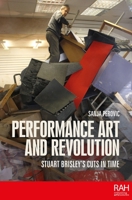 Performance art and revolution: Stuart Brisley’s cuts in time 1526167662 Book Cover