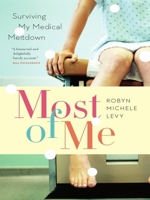 Most of Me: Surviving My Medical Meltdown 1553656326 Book Cover