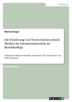 Die Förderung von Textverstehen durch Medien im Literaturunterricht an Berufskollegs: Anhand des Medienverbundes zum Roman Der nasse Fisch von Volker Kutscher 3346742563 Book Cover