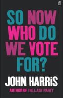 So Now Who Do We Vote For? 0571224229 Book Cover