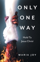 Only One Way: Cleave to Jesus Christ 1525520105 Book Cover
