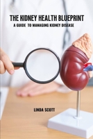 The kidney health blueprint: A guide to managing kidney disease B0DYJZ6HT8 Book Cover