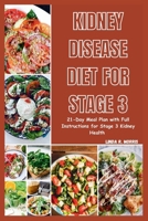 Kidney Disease Diet For Stage 3: 21-Day Meal Plan with Full Instructions for Stage 3 Kidney Health B0CSXWDZRF Book Cover