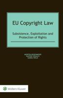 EU Copyright Law: Subsistence, Exploitation and Protection of Rights 9041183698 Book Cover