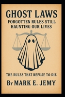 Ghost Laws: Forgotten Rules Still Haunting Our Lives B0G1YGDM55 Book Cover