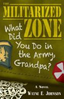 The Militarized Zone: What Did You Do in the Army, Grandpa? 0989692124 Book Cover