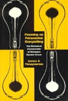 Planning as Persuasive Storytelling: The Rhetorical Construction of Chicago's Electric Future (New Practices of Inquiry) 0226799646 Book Cover