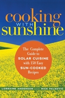 Cooking with Sunshine: The Complete Guide to Solar Cuisine with 150 Easy Sun-Cooked Recipes 156924300X Book Cover