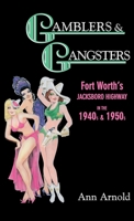 Gamblers & Gangsters: Fort Worth's Jacksboro Highway in the 1940s & 1950s 1681792567 Book Cover