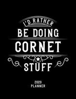 I'd Rather Be Doing Cornet Stuff 2020 Planner: Cornet Fan 2020 Planner, Funny Design, 2020 Planner for Cornet Lover, Christmas Gift for Cornet Lover 167859072X Book Cover