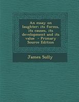 An Essay on Laughter; Its Forms, Its Causes, Its Development and Its Value 9354943071 Book Cover