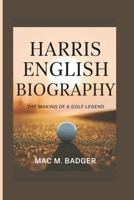 HARRIS ENGLISH BIOGRAPHY: The Making of a Golf Legend B0F1963NN4 Book Cover