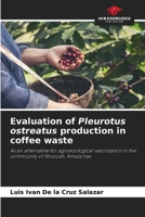 Evaluation of Pleurotus ostreatus production in coffee waste 620248327X Book Cover