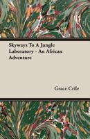 Skyways To A Jungle Laboratory An African Adventure 140677023X Book Cover