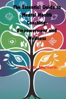 The Essential Guide to Mental Health Coaching: Empowerment and Wellness B0D8HNCLF3 Book Cover