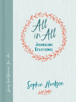 All in All Journaling Devotional: Loving God Wherever You Are 1462743404 Book Cover