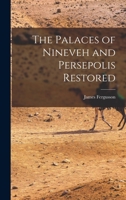 The Palaces of Nineveh and Persepolis Restored 1016400985 Book Cover