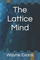 The Lattice Mind B0F9YJBS18 Book Cover