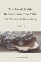 The Worth Within: Rediscovering Your Value: The Worth of the Human Being - Part 1 191827245X Book Cover