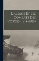 L'alsace Et Les Combats Des Vosges (1914-1918) ... 1016681453 Book Cover