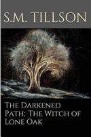 The Darkened Path;The Witch Of Lone Oak.: The Witch Of Lone Oak. 1503185214 Book Cover