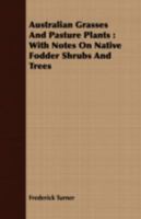 Australian Grasses And Pasture Plants: With Notes On Native Fodder Shrubs And Trees 1163758949 Book Cover